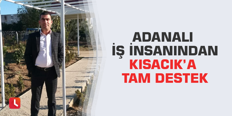 Adanalı iş insanından Kısacık’a tam destek