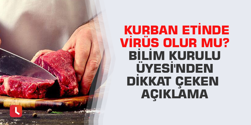 Kurban etinde virüs olur mu? Bilim Kurulu Üyesi'nden dikkat çeken açıklama