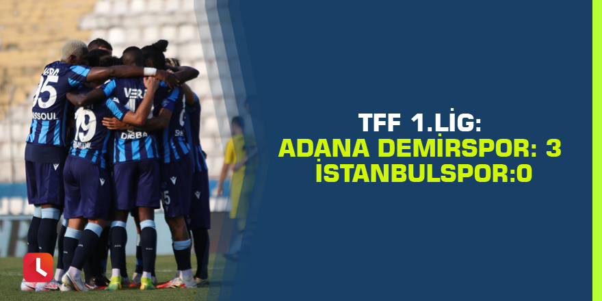 TFF 1.Lig: Adana Demirspor: 3 - İstanbulspor:0