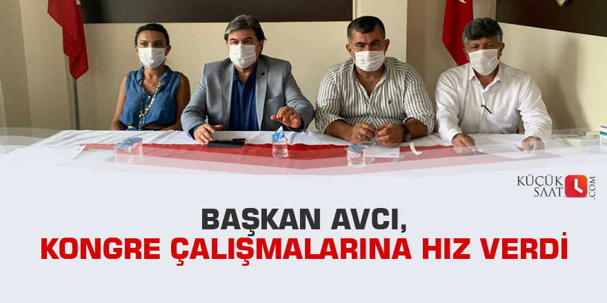 Başkan Avcı, kongre çalışmalarına hız verdi