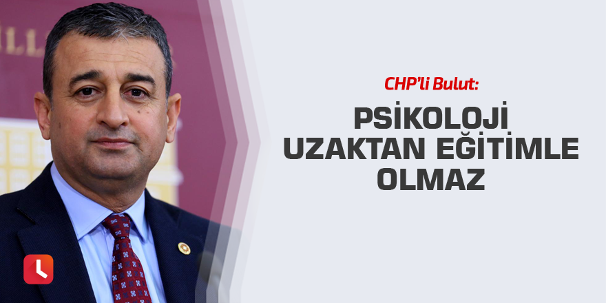 Bulut: Psikoloji Uzaktan Eğitimle Olmaz