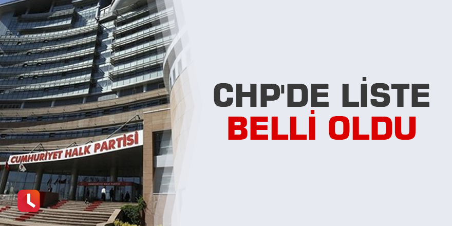 CHP'de liste belli oldu