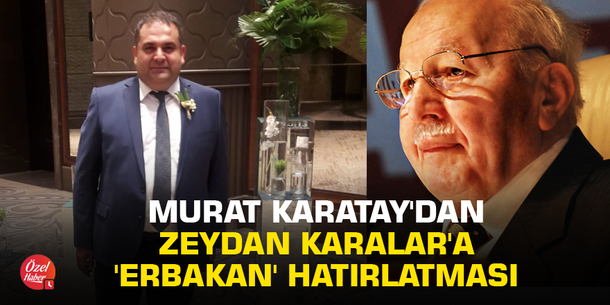 Murat Karatay'dan Zeydan Karalar'a 'Erbakan' hatırlatması