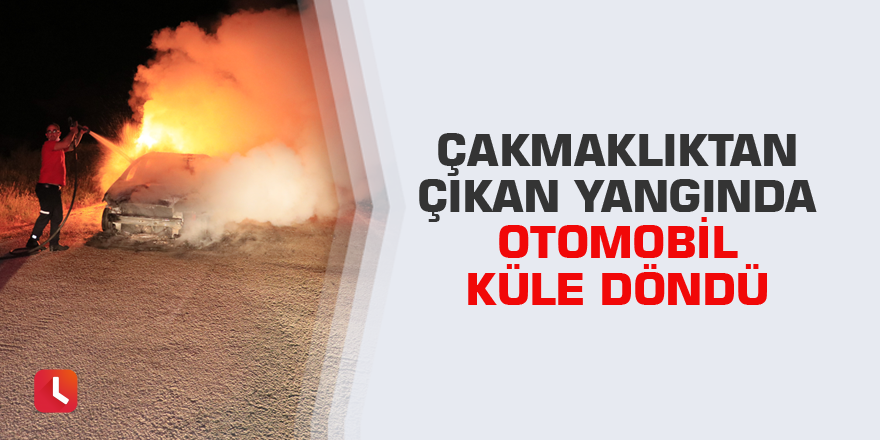 Çakmaklıktan çıkan yangında otomobil küle döndü