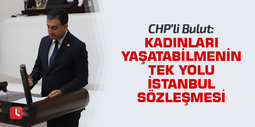 Bulut: Kadınları yaşatabilmenin tek yolu İstanbul Sözleşmesi