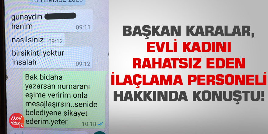 Başkan Karalar, evli kadını rahatsız eden ilaçlama personeli ile ilgili konuştu!