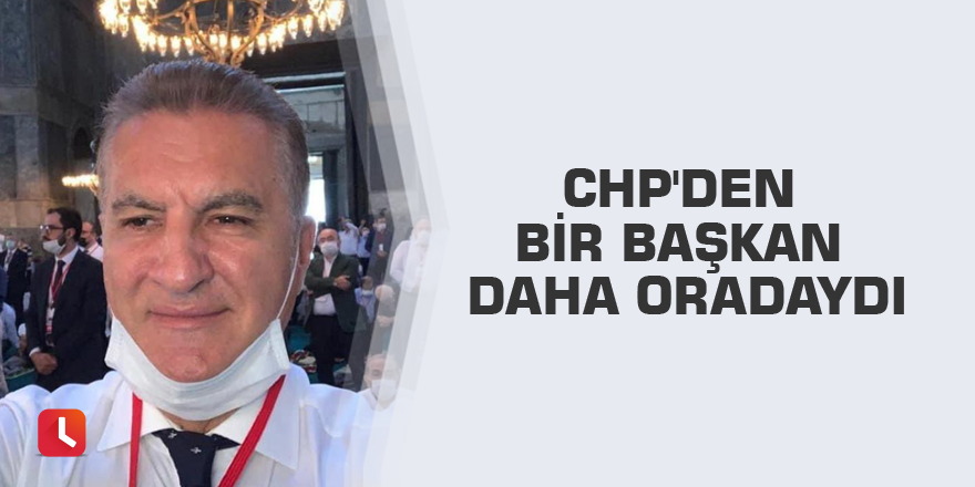 CHP'den bir başkan daha oradaydı