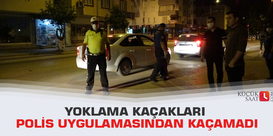 Yoklama kaçakları polis uygulamasından kaçamadı