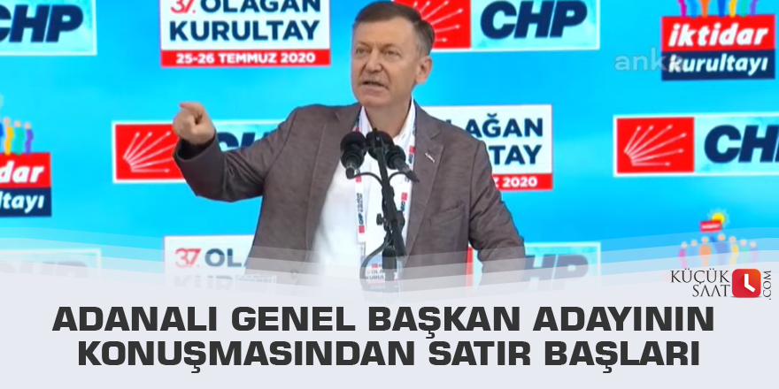 Adanalı genel Başkan adayının konuşmasından satır başları