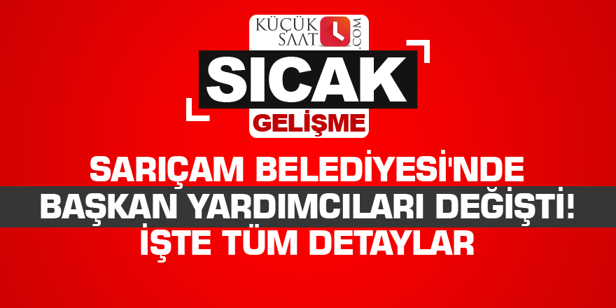 Sarıçam Belediyesi'nde başkan yardımcıları değişti! İşte tüm detaylar