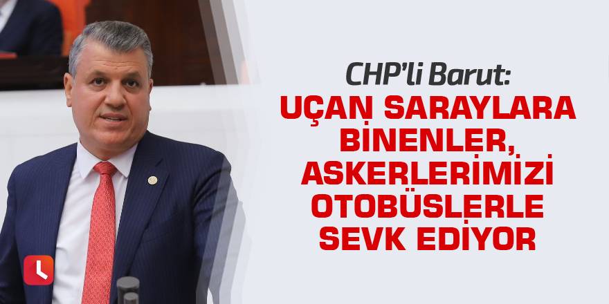 "Uçan saraylara binenler, askerlerimizi otobüslerle sevk ediyor"