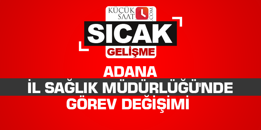 Adana İl Sağlık Müdürlüğü'nde görev değişimi