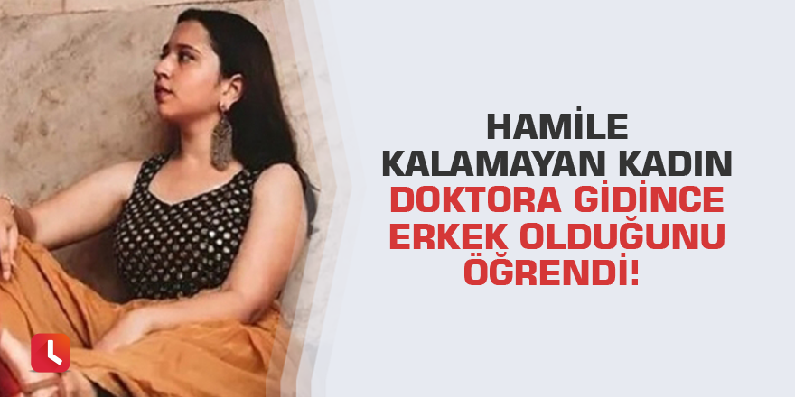 Hamile kalamayan kadın doktora gidince erkek olduğunu öğrendi!