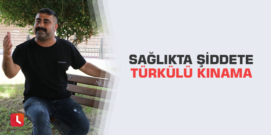 Sağlıkta şiddete türkülü kınama