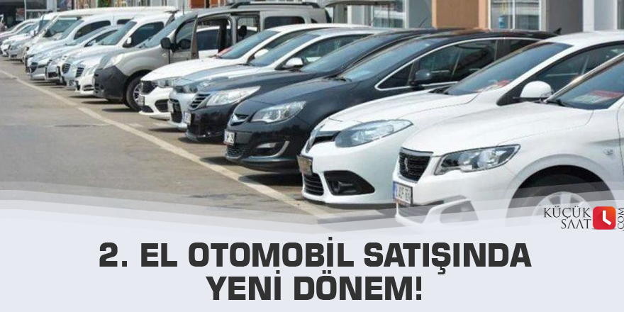 2. el otomobil satışında yeni dönem!