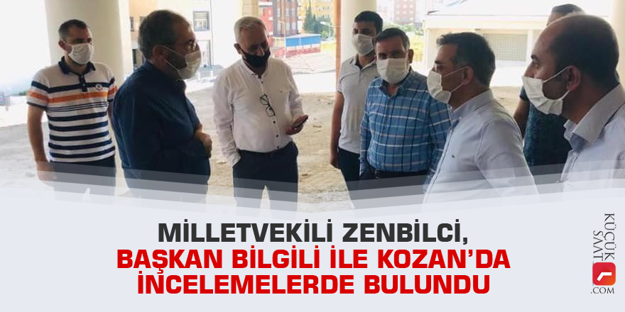 Milletvekili Zenbilci, Başkan Bilgili ile Kozan’da incelemelerde bulundu