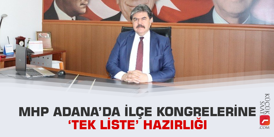 MHP Adana’da ilçe kongrelerine ‘tek liste’ hazırlığı