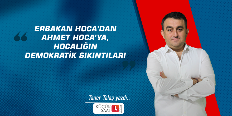 Erbakan Hoca’dan Ahmet Hoca’ya, Hocalığın Demokratik sıkıntıları