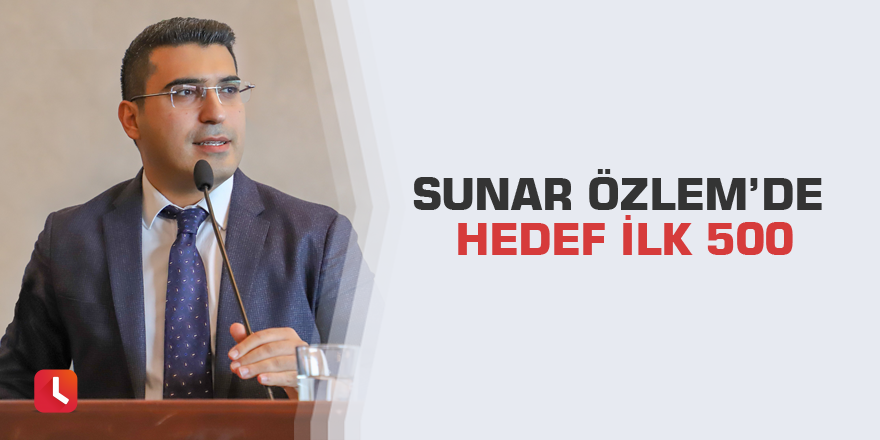 Sunar Özlem’de hedef ilk 500