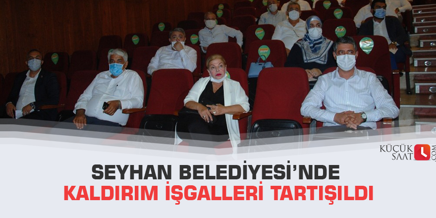 Seyhan Belediyesi’nde kaldırım işgalleri tartışıldı