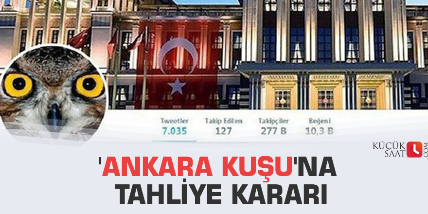 'Ankara Kuşu'na tahliye kararı