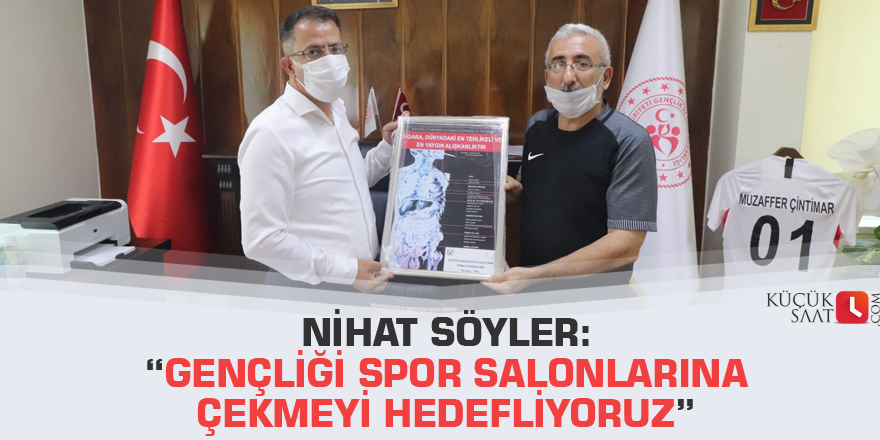 Nihat Söyler: “Gençliği spor salonlarına çekmeyi hedefliyoruz”