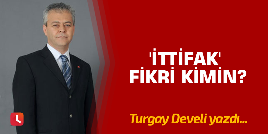 'İttifak' Fikri Kimin?