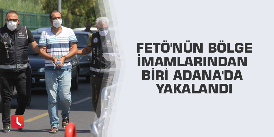 FETÖ'nün bölge imamlarından biri Adana'da yakalandı