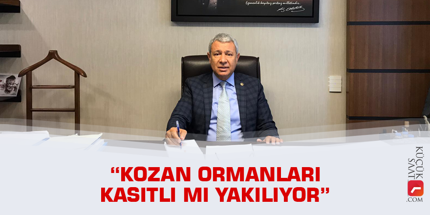 “Kozan ormanları kasıtlı mı yakılıyor”