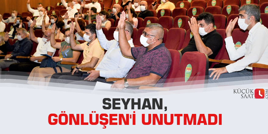 Seyhan,Gönlüşen'i unutmadı