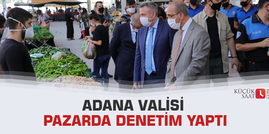 Adana Valisi pazarda denetim yaptı