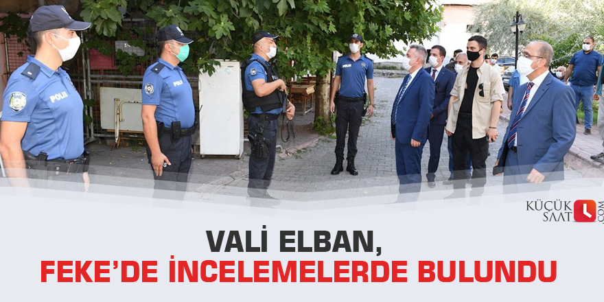 Vali Elban, Feke’de incelemelerde bulundu