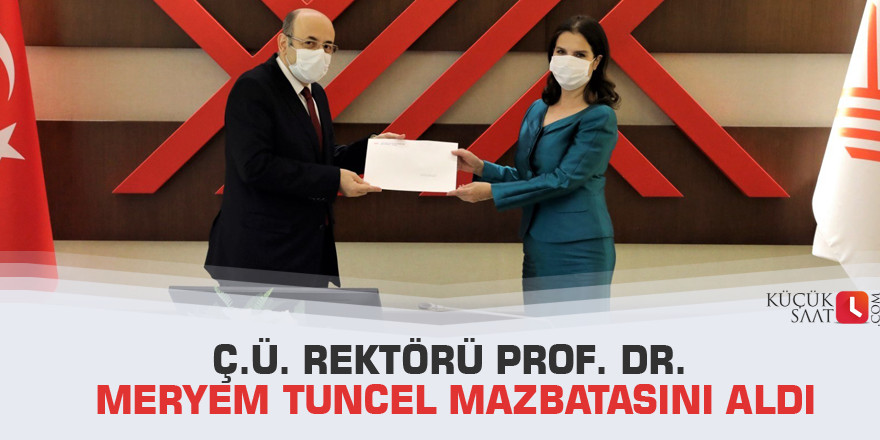 Ç.Ü. Rektörü Prof. Dr. Meryem Tuncel mazbatasını aldı