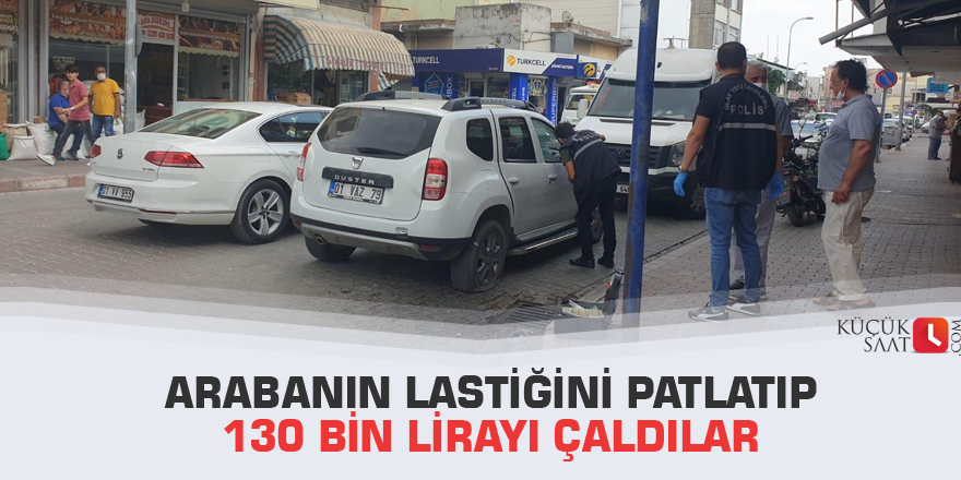 Arabanın lastiğini patlatıp 130 bin lirayı çaldılar