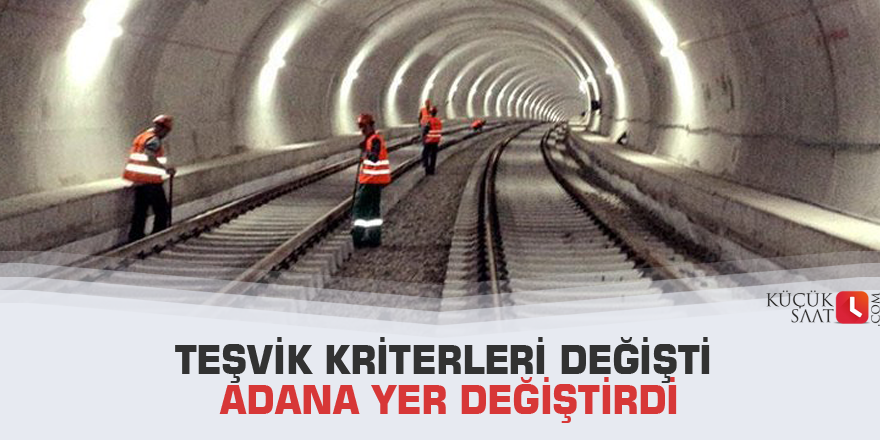 Teşvik kriterleri değişti Adana yer değiştirdi