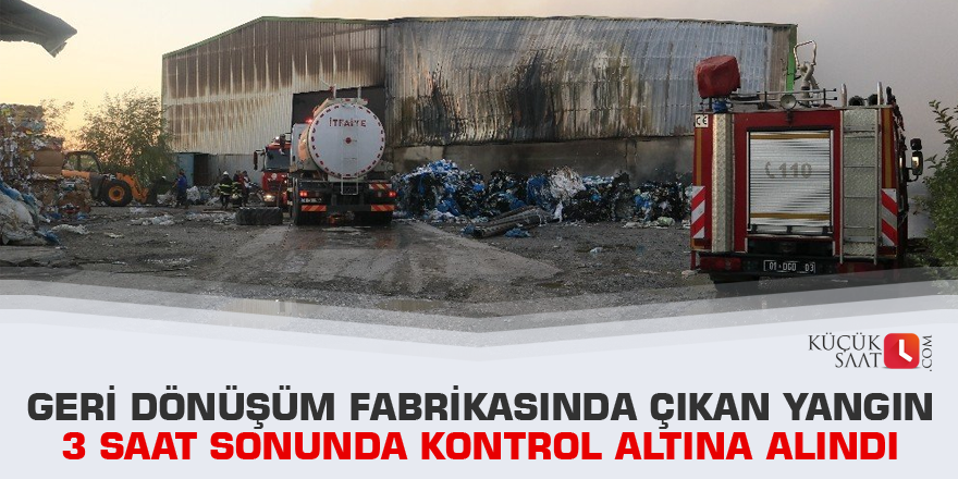 Geri dönüşüm fabrikasında çıkan yangın 3 saat sonunda kontrol altına alındı