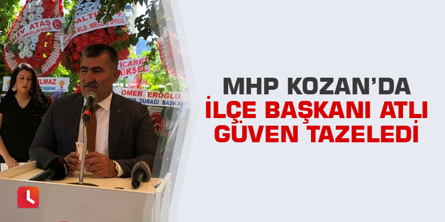 MHP Kozan’da İlçe Başkanı Atlı güven tazeledi