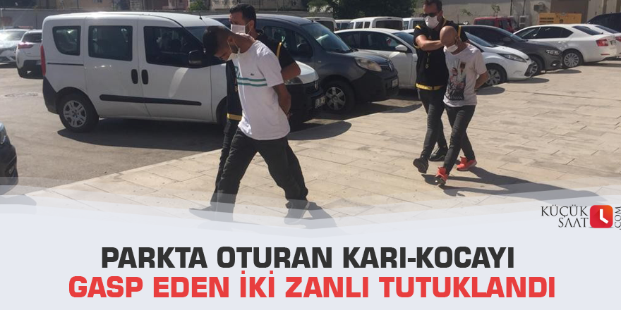 Parkta oturan karı-kocayı gasp eden iki zanlı tutuklandı