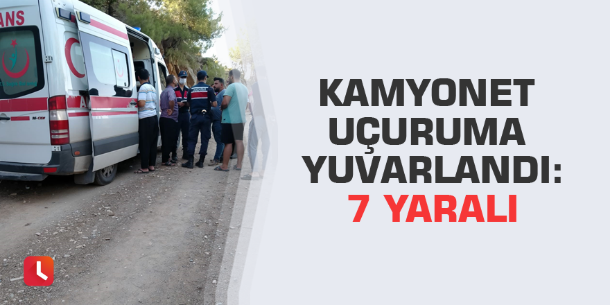 Kamyonet uçuruma yuvarlandı: 7 yaralı