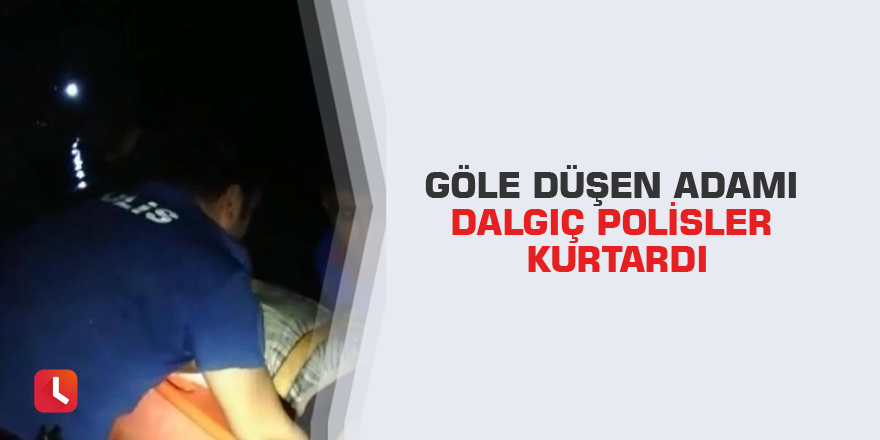 Göle düşen adamı dalgıç polisler kurtardı