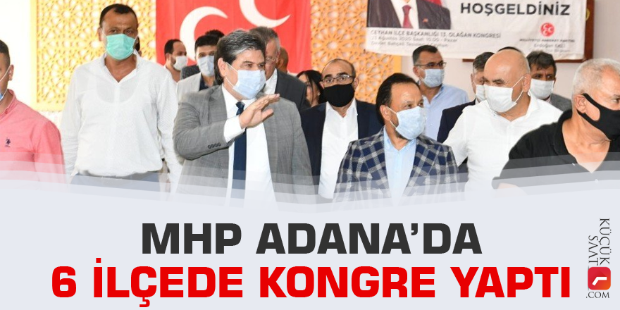 MHP Adana’da 6 ilçede kongre yaptı