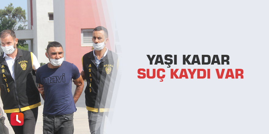 Yaşı kadar suç kaydı var