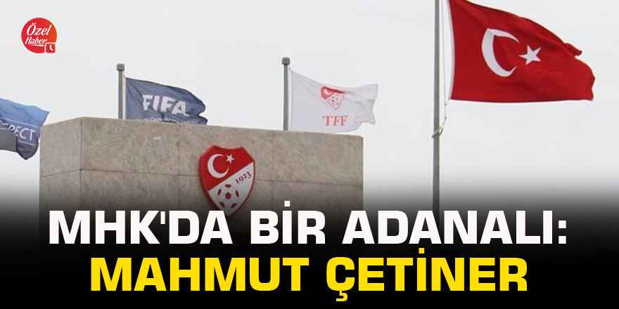 MHK'da bir Adanalı: Mahmut Çetiner