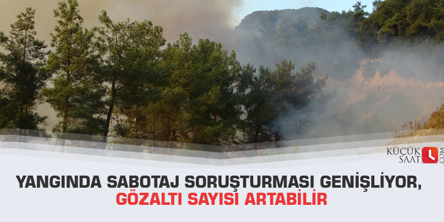 Yangında sabotaj soruşturması genişliyor, gözaltı sayısı artabilir