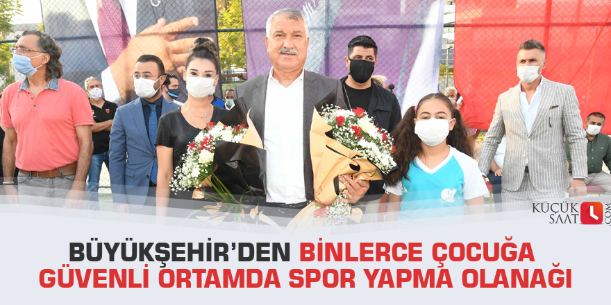 Büyükşehir’den binlerce çocuğa güvenli ortamda spor yapma olanağı