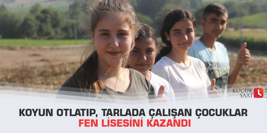 Koyun otlatıp, tarlada çalışan çocuklar fen lisesini kazandı