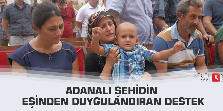 Adanalı şehidin eşinden duygulandıran destek