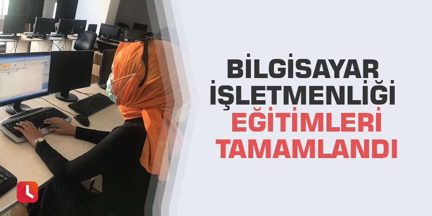 Bilgisayar İşletmenliği Eğitimleri tamamlandı