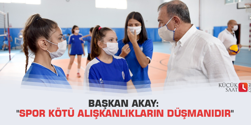 Başkan Akay: "Spor kötü alışkanlıkların düşmanıdır"