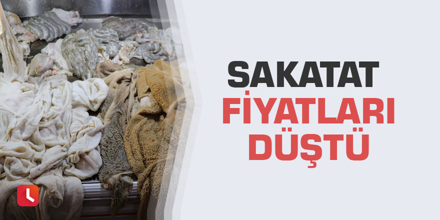 Sakatat fiyatları düştü